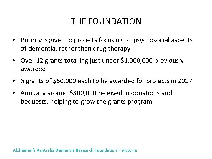 THE FOUNDATION • Priority is given to projects focusing on psychosocial aspects of dementia,