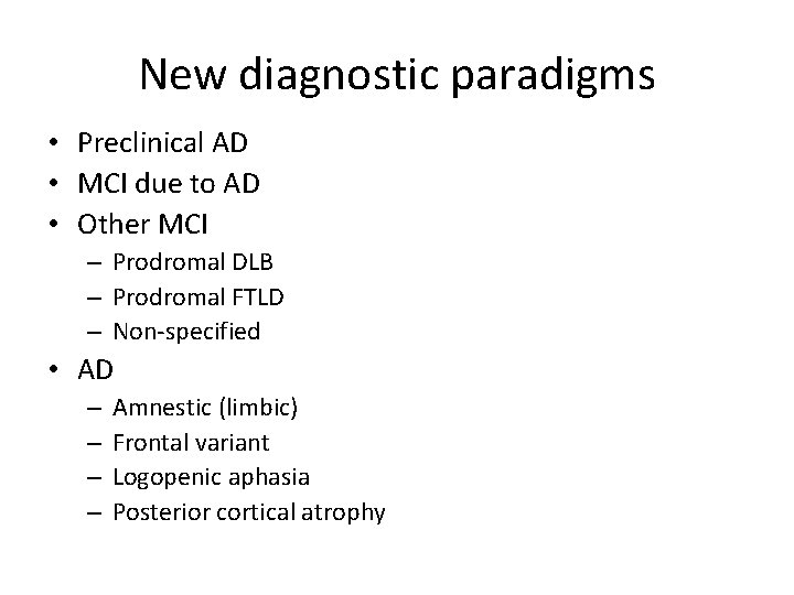 New diagnostic paradigms • Preclinical AD • MCI due to AD • Other MCI