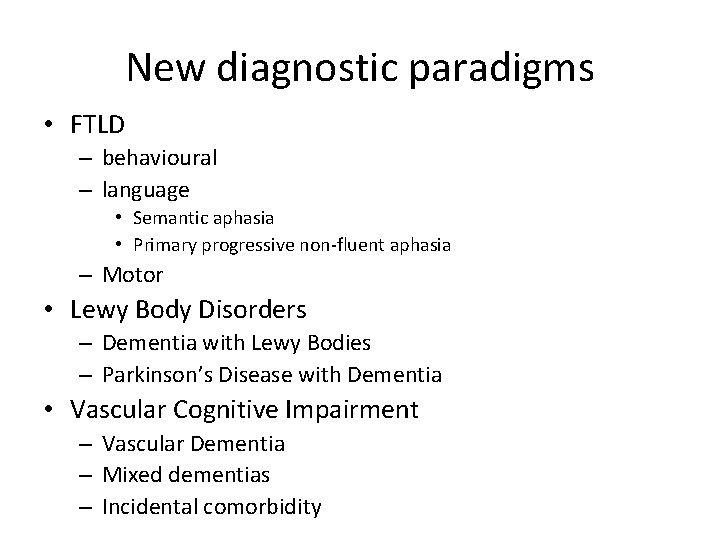 New diagnostic paradigms • FTLD – behavioural – language • Semantic aphasia • Primary