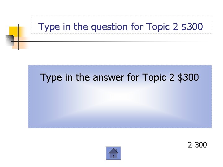 Type in the question for Topic 2 $300 Type in the answer for Topic