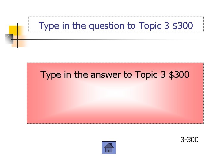 Type in the question to Topic 3 $300 Type in the answer to Topic