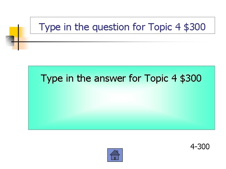 Type in the question for Topic 4 $300 Type in the answer for Topic