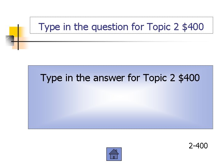 Type in the question for Topic 2 $400 Type in the answer for Topic