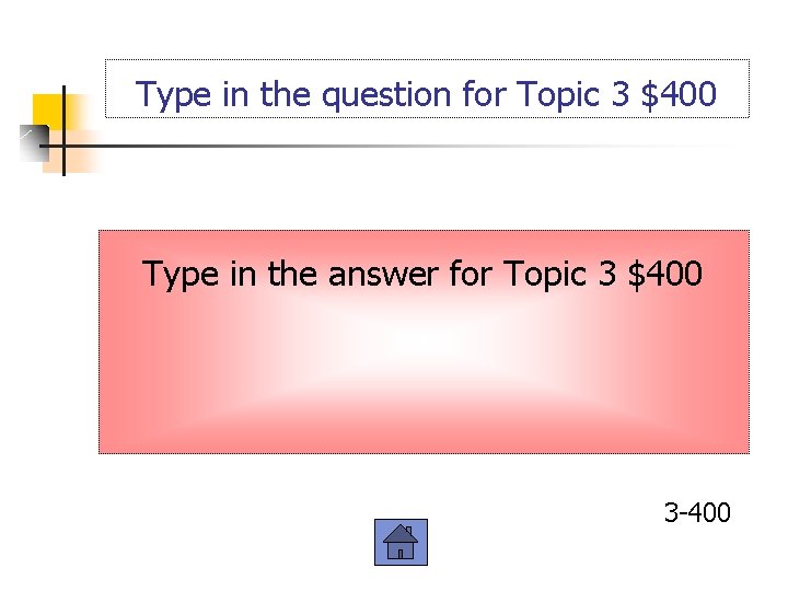 Type in the question for Topic 3 $400 Type in the answer for Topic