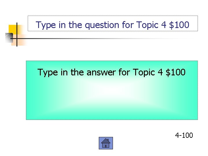 Type in the question for Topic 4 $100 Type in the answer for Topic