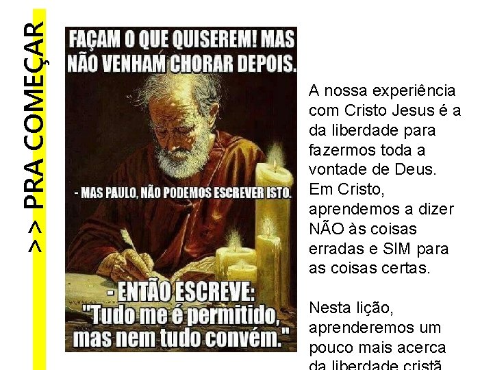 >> PRA COMEÇAR A nossa experiência com Cristo Jesus é a da liberdade para