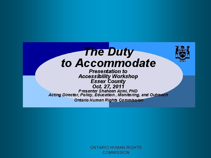 The Duty to Accommodate Presentation to Accessibility Workshop Essex County Oct. 27, 2011 Presenter