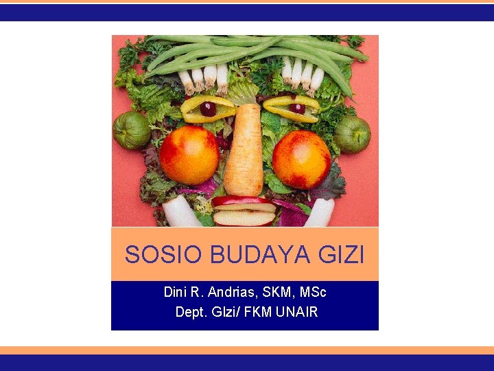 SOSIO BUDAYA GIZI Dini R. Andrias, SKM, MSc Dept. GIzi/ FKM UNAIR 