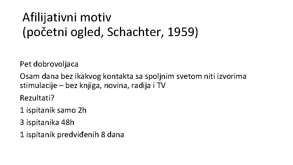 Afilijativni motiv (početni ogled, Schachter, 1959) Pet dobrovoljaca Osam dana bez ikakvog kontakta sa