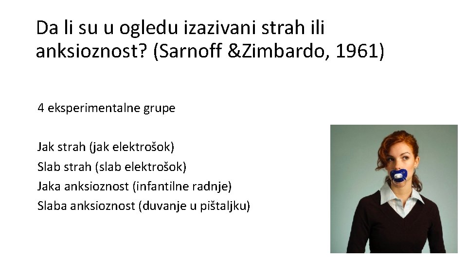 Da li su u ogledu izazivani strah ili anksioznost? (Sarnoff &Zimbardo, 1961) 4 eksperimentalne Da li su u ogledu izazivani strah ili anksioznost? (Sarnoff &Zimbardo, 1961) 4 eksperimentalne