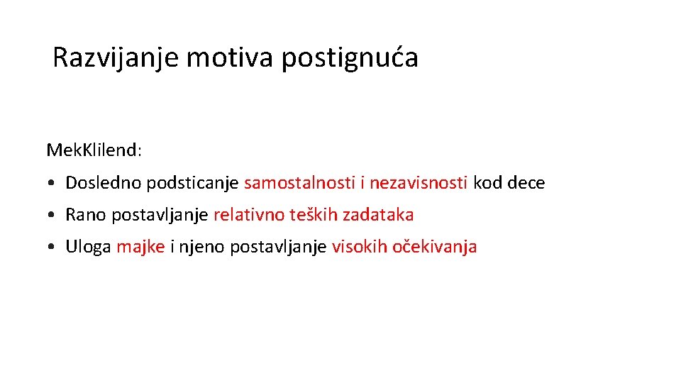 Razvijanje motiva postignuća Mek. Klilend: • Dosledno podsticanje samostalnosti i nezavisnosti kod dece •