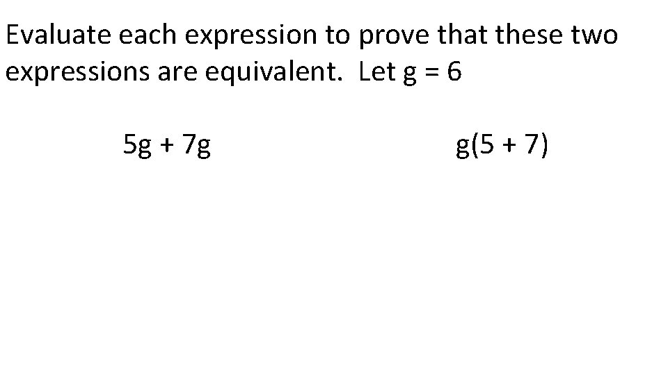 Evaluate each expression to prove that these two expressions are equivalent. Let g =