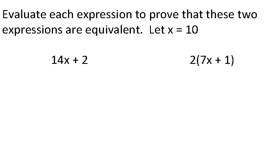 Evaluate each expression to prove that these two expressions are equivalent. Let x =