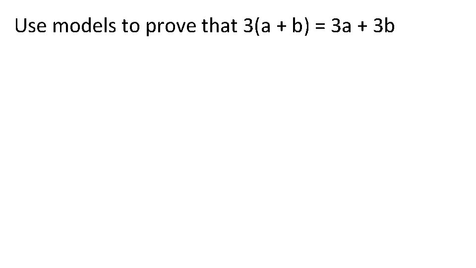 Use models to prove that 3(a + b) = 3 a + 3 b