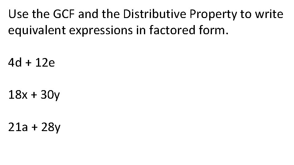 Use the GCF and the Distributive Property to write equivalent expressions in factored form.
