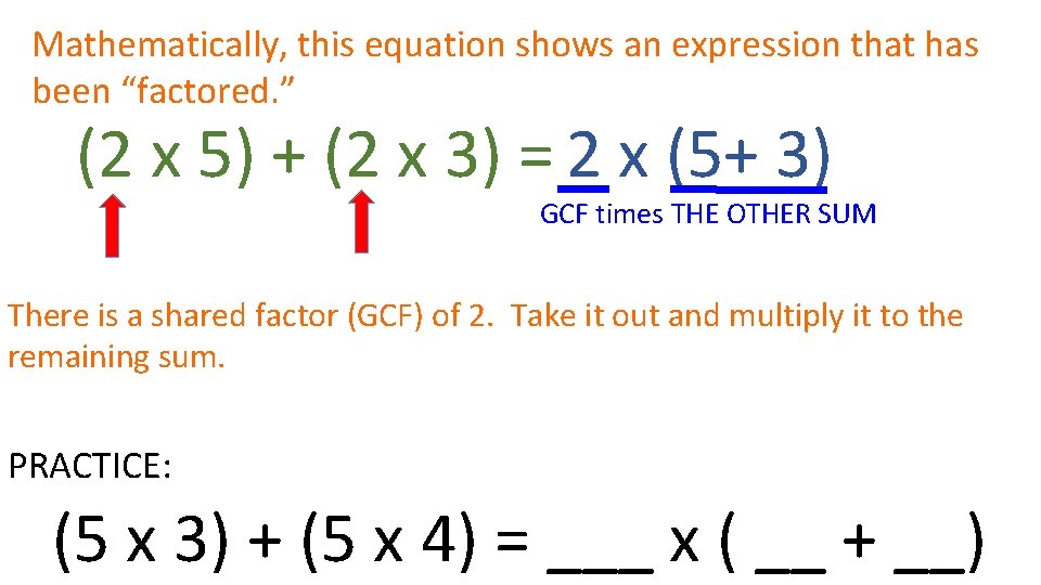 Mathematically, this equation shows an expression that has been “factored. ” (2 x 5)