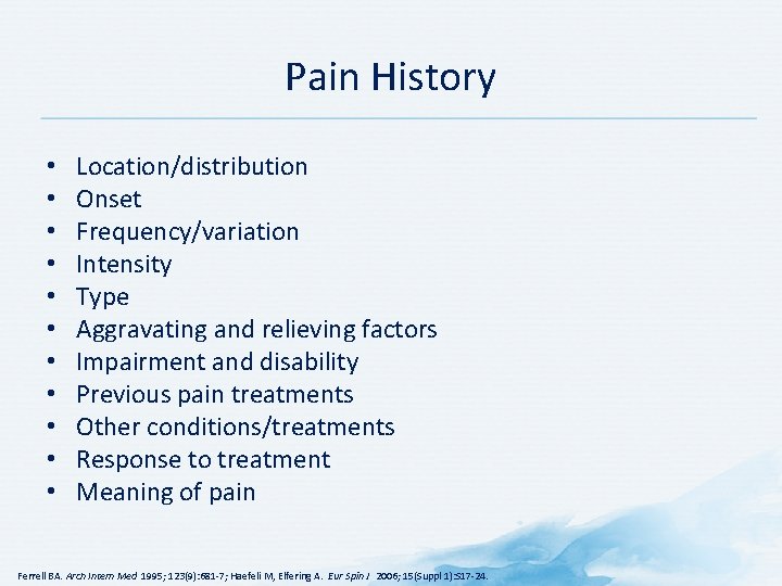 Pain History • • • Location/distribution Onset Frequency/variation Intensity Type Aggravating and relieving factors
