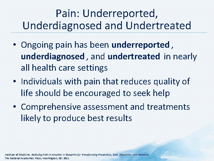 Pain: Underreported, Underdiagnosed and Undertreated • Ongoing pain has been underreported , underdiagnosed ,
