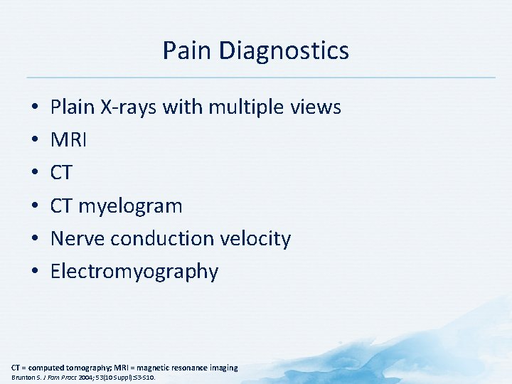 Pain Diagnostics • • • Plain X-rays with multiple views MRI CT CT myelogram
