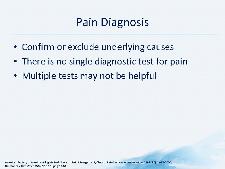 Pain Diagnosis • Confirm or exclude underlying causes • There is no single diagnostic