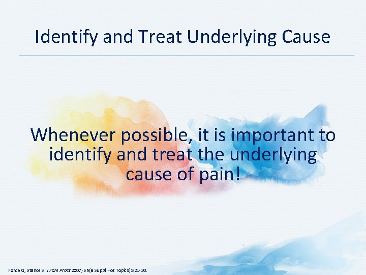 Identify and Treat Underlying Cause Whenever possible, it is important to identify and treat