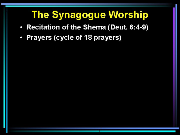 The Synagogue Worship • Recitation of the Shema (Deut. 6: 4 -9) • Prayers