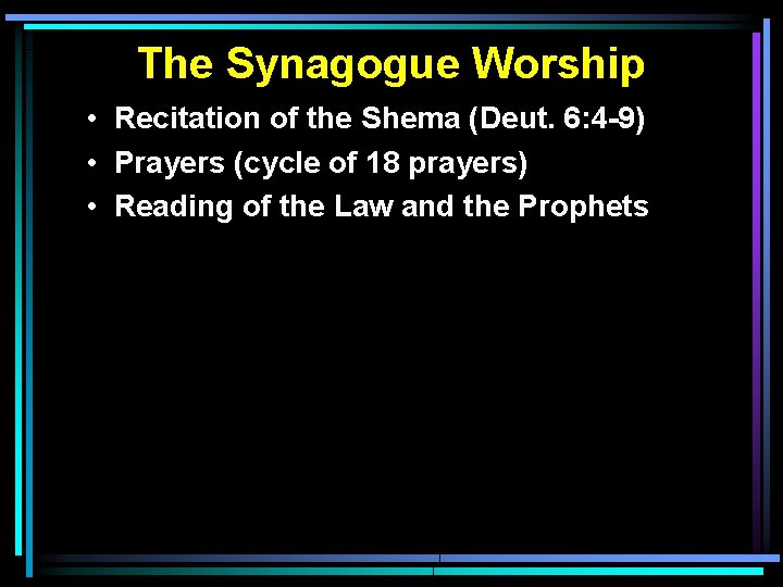 The Synagogue Worship • Recitation of the Shema (Deut. 6: 4 -9) • Prayers