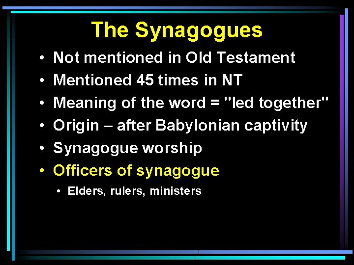 The Synagogues • • • Not mentioned in Old Testament Mentioned 45 times in