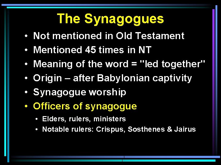 The Synagogues • • • Not mentioned in Old Testament Mentioned 45 times in