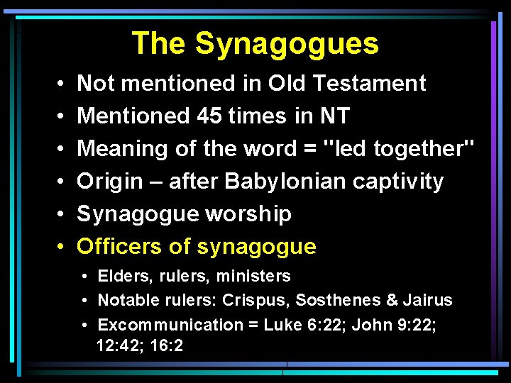 The Synagogues • • • Not mentioned in Old Testament Mentioned 45 times in