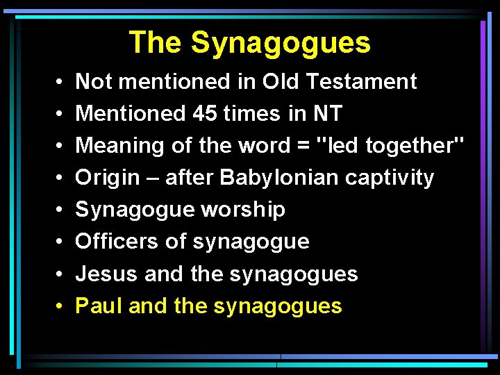 The Synagogues • • Not mentioned in Old Testament Mentioned 45 times in NT