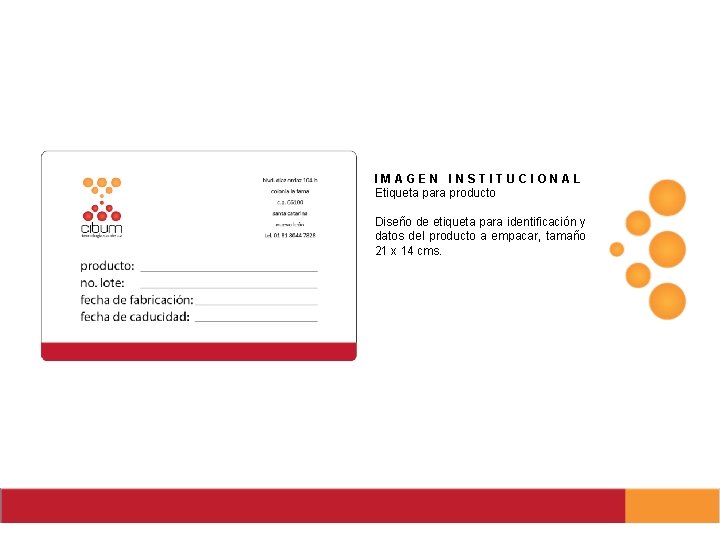 IMAGEN INSTITUCIONAL Etiqueta para producto Diseño de etiqueta para identificación y datos del producto