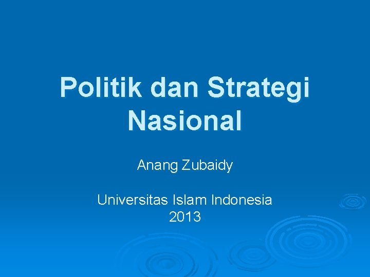 Politik dan Strategi Nasional Anang Zubaidy Universitas Islam Indonesia 2013 