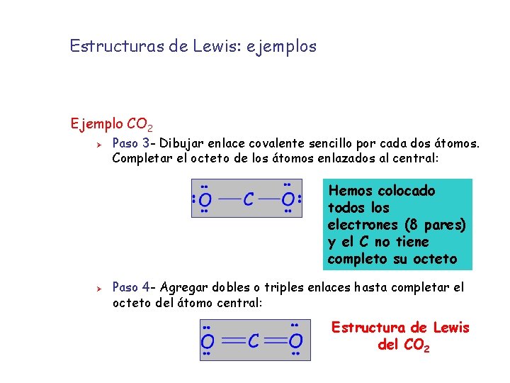 Estructuras de Lewis: ejemplos Ejemplo CO 2 Ø Paso 3 - Dibujar enlace covalente
