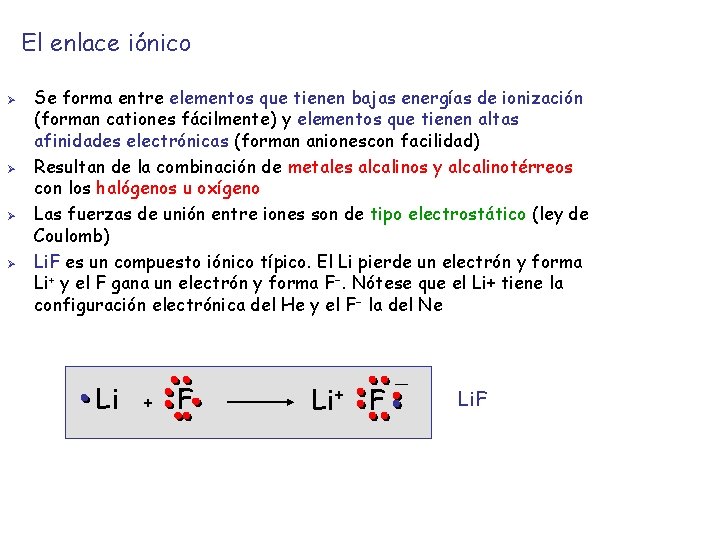 El enlace iónico Ø Ø Se forma entre elementos que tienen bajas energías de