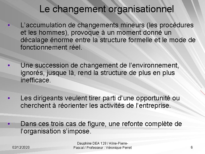 Le changement organisationnel • L’accumulation de changements mineurs (les procédures et les hommes), provoque