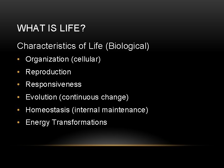 WHAT IS LIFE? Characteristics of Life (Biological) • Organization (cellular) • Reproduction • Responsiveness