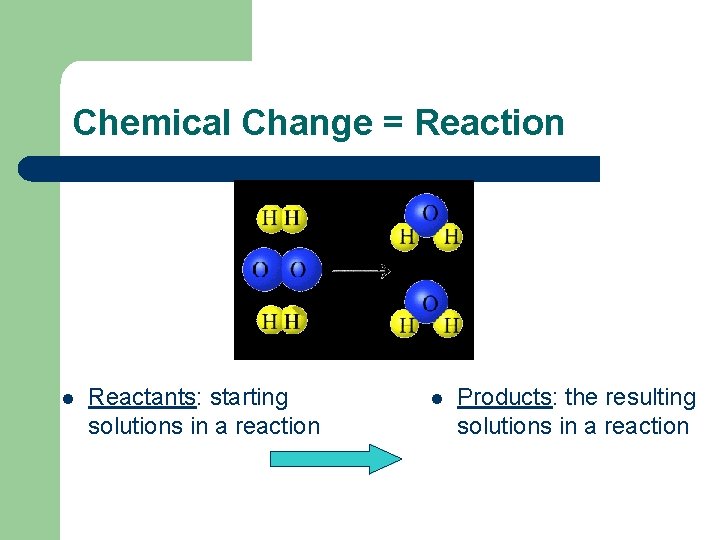 Chemical Change = Reaction l Reactants: starting solutions in a reaction l Products: the