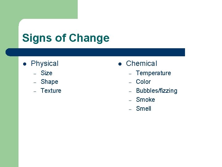 Signs of Change l Physical – – – Size Shape Texture l Chemical –