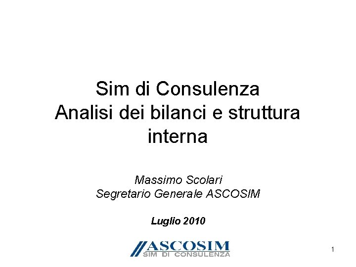 Sim di Consulenza Analisi dei bilanci e struttura interna Massimo Scolari Segretario Generale ASCOSIM