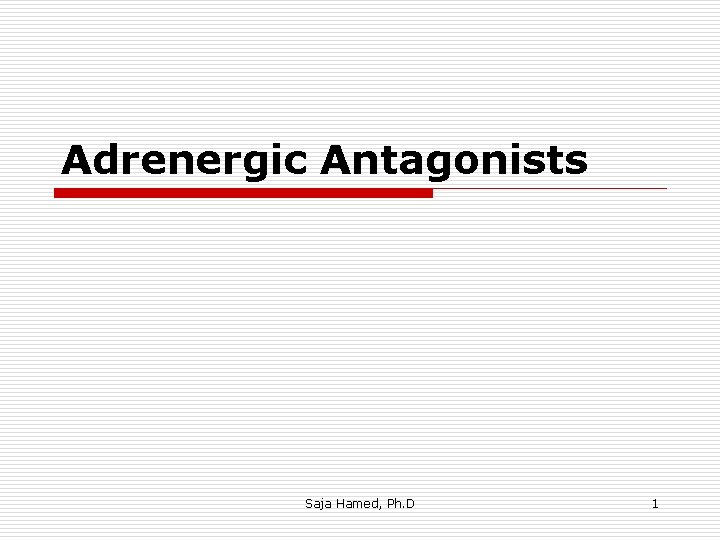 Adrenergic Antagonists Saja Hamed, Ph. D 1 Adrenergic Antagonists Saja Hamed, Ph. D 1