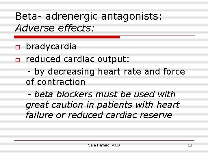 Beta- adrenergic antagonists: Adverse effects: o o bradycardia reduced cardiac output: - by decreasing Beta- adrenergic antagonists: Adverse effects: o o bradycardia reduced cardiac output: - by decreasing