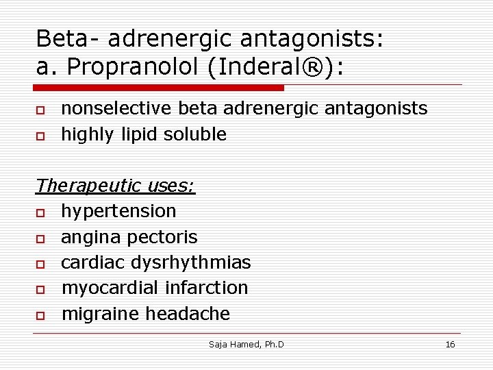 Beta- adrenergic antagonists: a. Propranolol (Inderal®): o o nonselective beta adrenergic antagonists highly lipid Beta- adrenergic antagonists: a. Propranolol (Inderal®): o o nonselective beta adrenergic antagonists highly lipid