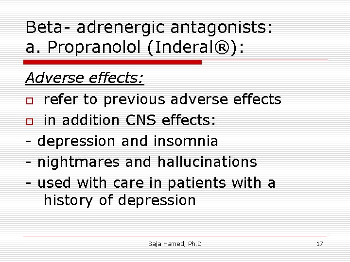 Beta- adrenergic antagonists: a. Propranolol (Inderal®): Adverse effects: o refer to previous adverse effects Beta- adrenergic antagonists: a. Propranolol (Inderal®): Adverse effects: o refer to previous adverse effects