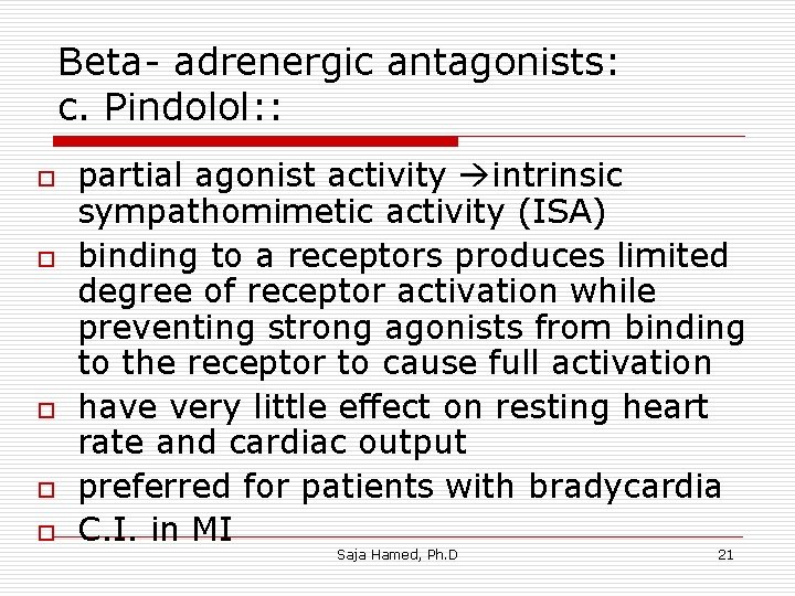 Beta- adrenergic antagonists: c. Pindolol: : o o o partial agonist activity intrinsic sympathomimetic Beta- adrenergic antagonists: c. Pindolol: : o o o partial agonist activity intrinsic sympathomimetic