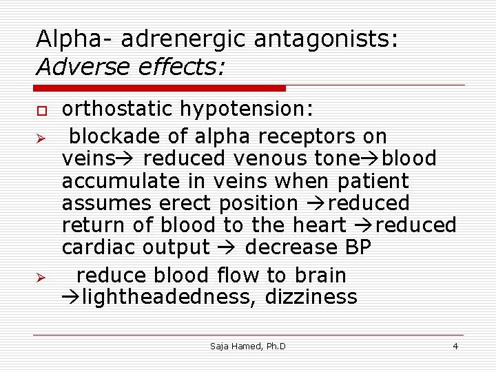 Alpha- adrenergic antagonists: Adverse effects: o Ø Ø orthostatic hypotension: blockade of alpha receptors Alpha- adrenergic antagonists: Adverse effects: o Ø Ø orthostatic hypotension: blockade of alpha receptors