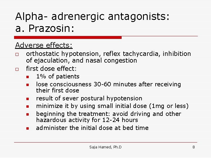 Alpha- adrenergic antagonists: a. Prazosin: Adverse effects: o o orthostatic hypotension, reflex tachycardia, inhibition Alpha- adrenergic antagonists: a. Prazosin: Adverse effects: o o orthostatic hypotension, reflex tachycardia, inhibition