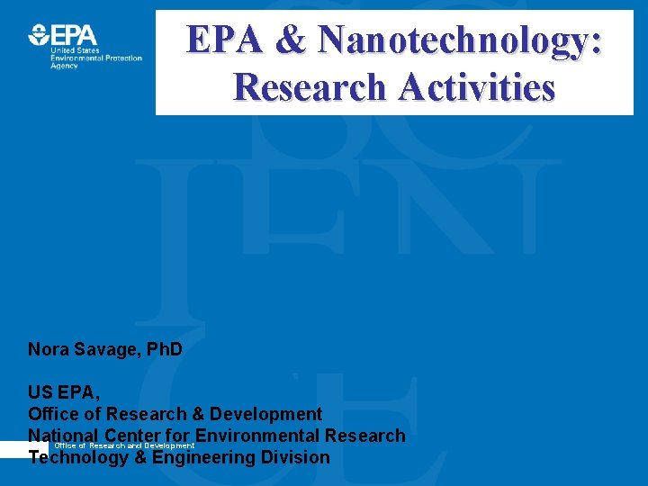 EPA & Nanotechnology: Research Activities Nora Savage, Ph. D US EPA, Office of Research