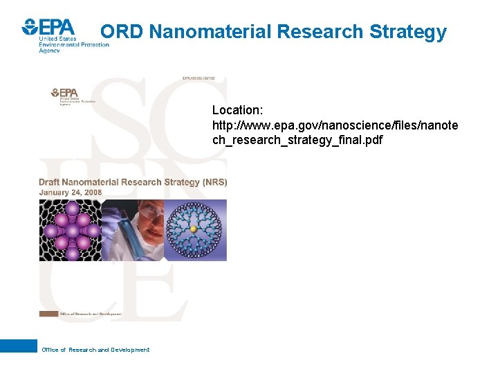 ORD Nanomaterial Research Strategy Location: http: //www. epa. gov/nanoscience/files/nanote ch_research_strategy_final. pdf Office of Research