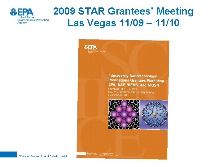 2009 STAR Grantees’ Meeting Las Vegas 11/09 – 11/10 Office of Research and Development